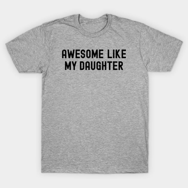 Awesome Like My Daughter T-Shirt by Ollie Hudson Design